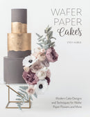 Wafer Paper Cakes : Modern Cake Designs and Techniques for Wafer Paper Flowers and More-9781446306604