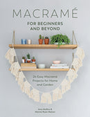 Macrame for Beginners and Beyond : 24 Easy Macrame Projects for Home and Garden-9781446306635