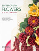 Buttercream Flowers for All Seasons : A Year of Floral Cake Decorating Projects from the World's Leading Buttercream Artists-9781446306642