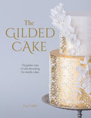 The Gilded Cake : The Golden Rules of Cake Decorating for Metallic Cakes-9781446307113