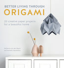 Better Living Through Origami : 20 Creative Paper Projects for a Beautiful Home-9781446307120