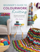 Beginner'S Guide to Colourwork Knitting : 16 Projects and Techniques to Learn to Knit with Colour-9781446307281