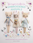 Gingermelon'S Embroidered Animals : Heirloom Animal Dolls to Sew, Embellish and Treasure-9781446307304