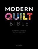 Modern Quilt Bible : Over 100 Techniques and Design Ideas for the Modern Quilter-9781446307465