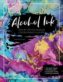 Alcohol Ink : Step-By-Step Techniques for Ink-Based Fluid Art-9781446308349