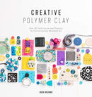 Creative Polymer Clay : Over 30 Techniques and Projects for Contemporary Wearable Art-9781446308417
