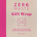 Zero Waste: Gift Wrap : 30 Ideas for Furoshiki and Other Sustainable Solutions-9781446308431