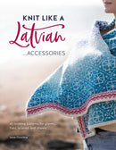 Knit Like a Latvian: Accessories : 40 Knitting Patterns for Gloves, Hats, Scarves and Shawls-9781446308684