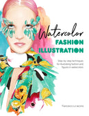 Watercolor Fashion Illustration : Step-By-Step Techniques for Illustrating Fashion and Figures in Watercolors-9781446308738