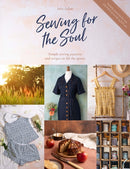 Sewing for the Soul : Simple Sewing Patterns and Recipes to Lift the Spirits-9781446308745