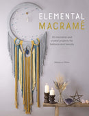 Elemental Macrame : 20 Macrame and Crystal Projects for Balance and Beauty-9781446308790