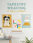 Tapestry Weaving for Beginners and Beyond : Create Graphic Woven Art with This Guide to Painting with Yarn-9781446308943