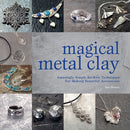Magical Metal Clay : Amazingly Simple No-Kiln Techniques for Making Beautiful Accessories-9781446308981