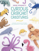Irene Strange's Curious Crochet Creatures : Amazing Amigurumi Patterns for Wonderfully Weird Animals-9781446309018