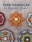 Yarn Mandalas for Beginners and Beyond : Weave Yarn Mandalas for Mindful Meditation-9781446309100