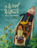 The Wind in the Willows Felt Friends : Beginner-Friendly Sewing Patterns to Bring Kenneth Grahame's Classic to Life-9781446309223