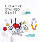 Creative Stained Glass : 17 Step-by-Step Projects for Stunning Glass Art and Gifts-9781446309445