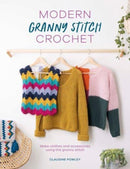 Modern Granny Stitch Crochet : Make Clothes and Accessories Using the Granny Stitch-9781446309551