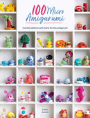 100 Micro Amigurumi : Crochet Patterns and Charts for Tiny Amigurumi-9781446309704