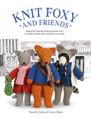 Knit Foxy and Friends : Beginner-Friendly Knitting Patterns for 6 Stylish Animals and 50 Accessories-9781446310038