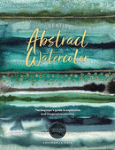 Creative Abstract Watercolor : The Beginner's Guide to Expressive and Imaginative Painting-9781446310564