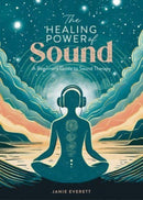 The Healing Power of Sound : A Beginner's Guide to Sound Therapy-9781446310601