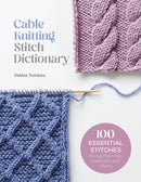 Cable Knitting Stitch Dictionary : 100 Essential Stitches with Actual-Size Swatches and Charts-9781446312858