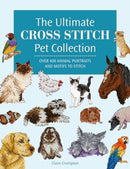 The Ultimate Cross Stitch Pet Collection : Over 400 Animal Portraits and Motifs to Stitch-9781446312872