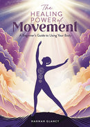 The Healing Power of Movement : A Beginner's Guide to Using Your Body-9781446313176