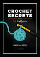 Crochet Secrets from the Knotty Boss : Over 100 Tips & Tricks to Improve Your Crochet-9781446313206