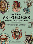 Stuff Your Astrologer Should Have Told You : The Brutally Honest Truth Behind the Bad Traits of Each Star Sign-9781446313428