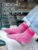 Crochet Socks That Rock : A Beginner's Guide to Quick & Comfortable Crochet Socks-9781446314517