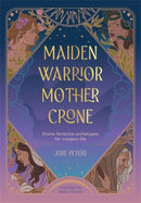 Maiden, Warrior, Mother, Crone : Divine Feminine Archetypes for Modern Life-9781446314593