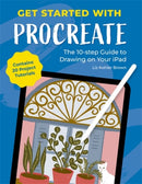 Get Started with Procreate : The 10-Step Guide to Drawing on Your iPad: Contains 20 Project Tutorials-9781446314678