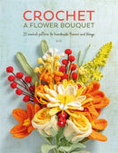 Crochet a Flower Bouquet : 35 Crochet Patterns for Handmade Flowers and Foliage-9781446314708
