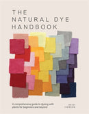 The Natural Dye Handbook : A Comprehensive Guide to Dyeing with Plants for Beginners and Beyond-9781446314760