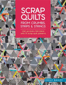 Scrap Quilts from Crumbs, Strips and Strings : Use Up Every Last Piece with 15 Scrap Quilt Patterns-9781446315262