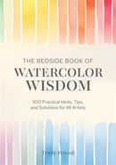 The Bedside Book of Watercolor Wisdom : 500 Practical Hints, Tips, and Solutions for All Artists-9781446315354