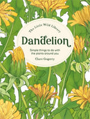 The Little Wild Library: Dandelion : Simple Things to Do with the Plants Around You.-9781446315415