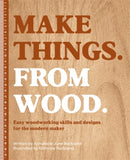 Make Things. from Wood : Easy Woodworking Skills and Designs for the Modern Maker-9781446315736