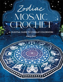 Zodiac Mosaic Crochet : A Celestial Guide to Overlay Colorwork-9781446315767