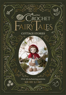 Crochet Fairy Tales: Cottage Stories : Over 40 Enchanting Patterns-9781446316009
