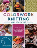 Colorwork Knitting from Head to Toe : 20 Stranded Knitting Patterns for Colorful Accessories-9781446316542