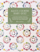 Alice'S Country Diary Quilt : A Quilting Journey Through the Seasons with English Paper Piecing and Hand Embroidery-9781446317310