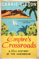 Empire's Crossroads : A New History of the Caribbean-9781447217282