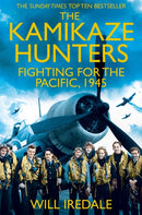 The Kamikaze Hunters : The Men Who Fought for the Pacific, 1945-9781447227205