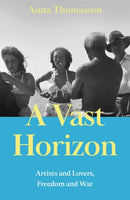 A Vast Horizon : Artists and Lovers, Freedom and War-9781447245568