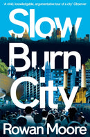 Slow Burn City : London in the Twenty-First Century-9781447270201