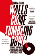 Walls Come Tumbling Down : The Music and Politics of Rock Against Racism, 2 Tone and Red Wedge-9781447272694