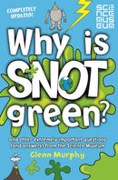 Why is Snot Green? : And Other Extremely Important Questions (and Answers) from the Science Museum-9781447273028